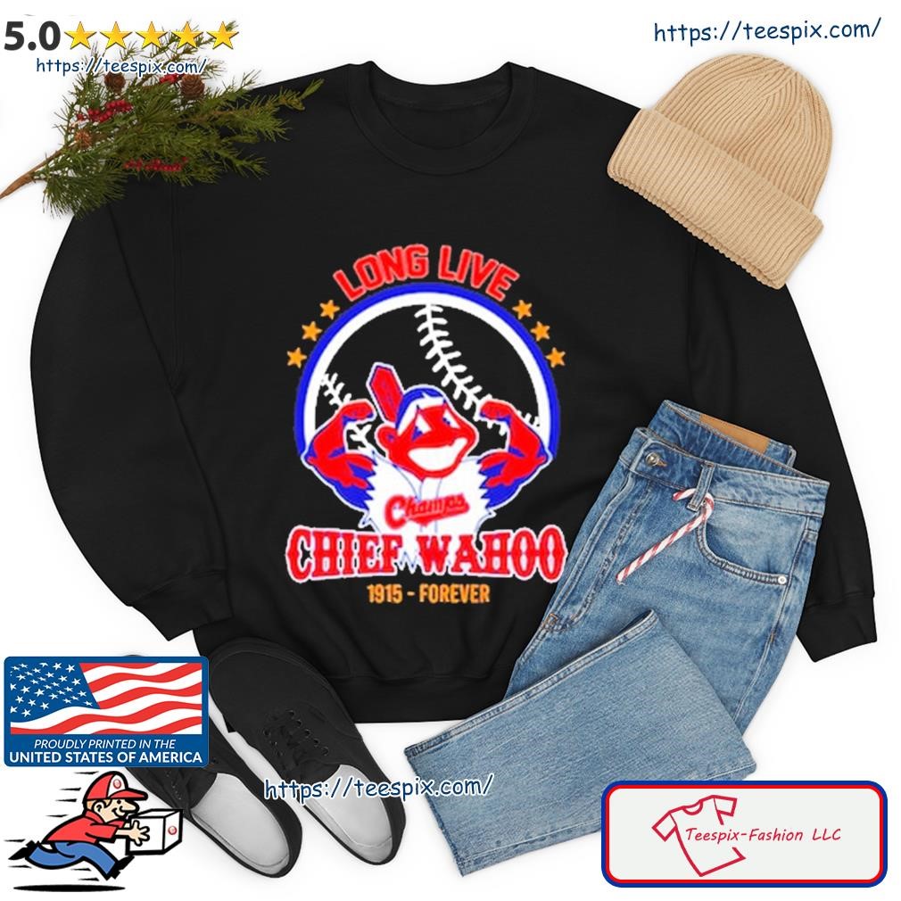 Long Live Chief Wahoo 1915 Forever Shirt - Teespix - Store Fashion LLC