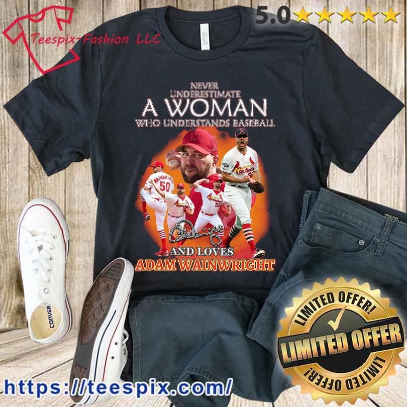 Never underestimate a woman who understands baseball and loves adam  wainwright shirt, hoodie, sweater, long sleeve and tank top