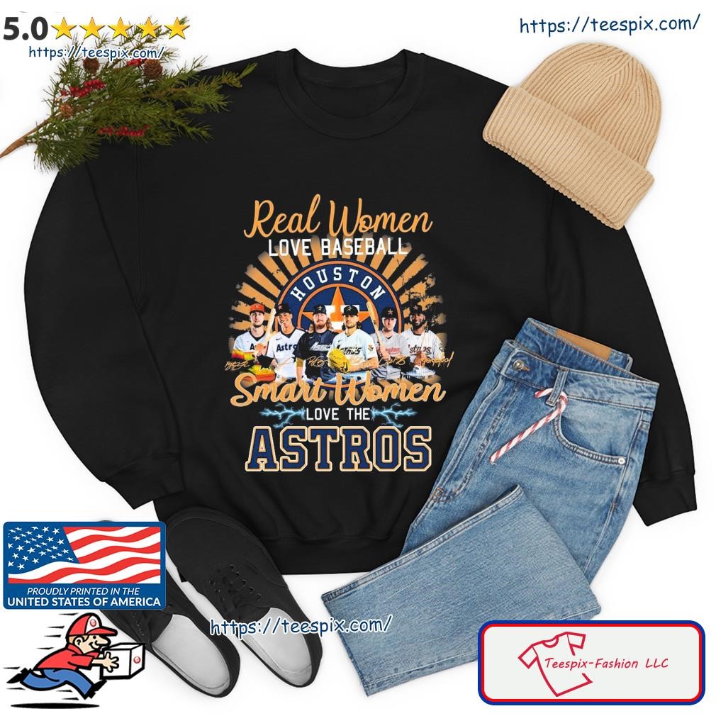 Real women love baseball smart women love the Astros shirt, hoodie,  sweater, long sleeve and tank top