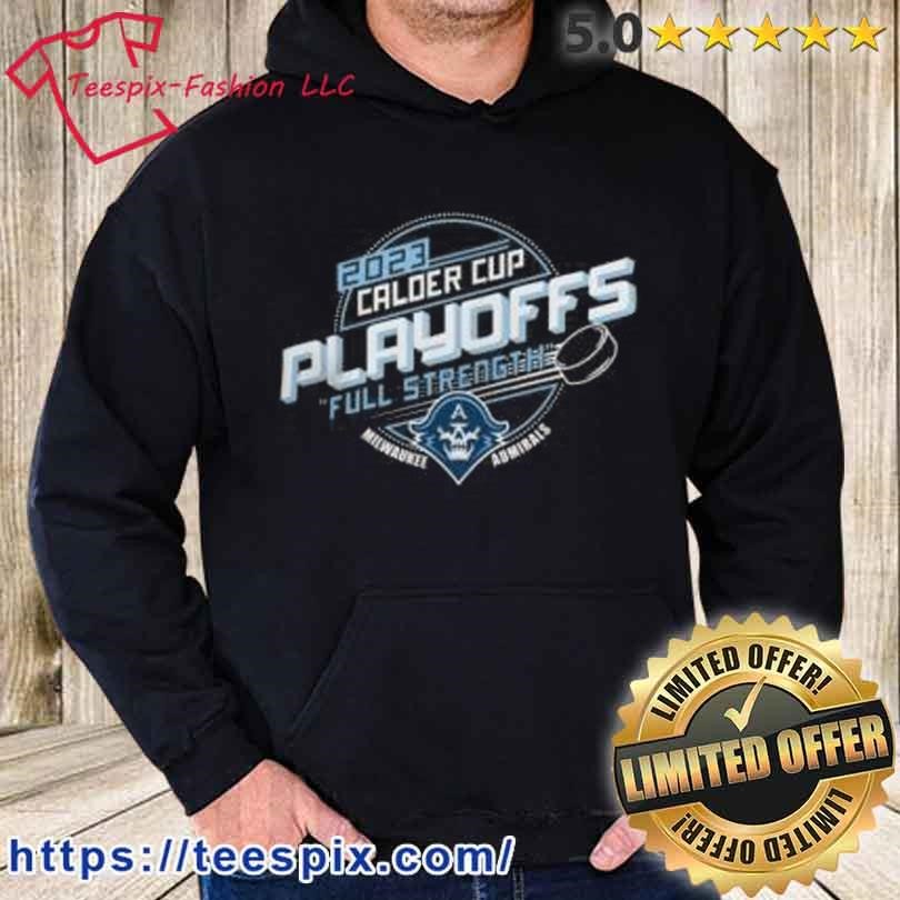 https://images.teespix.com/2023/05/2023-Calder-Cup-Playoffs-Full-Strength-Proof-Milwaukee-Admirals-Shirt-hoodie.jpg