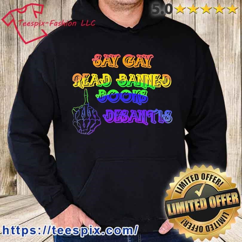 Anti-Desantis Say Gay Read Banned Books Desantis Shirt hoodie.jpg