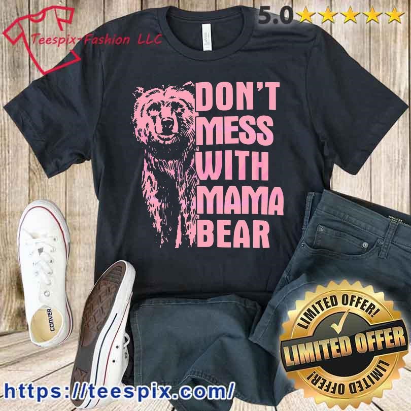 Official don't mess with mama bear shirt, hoodie, sweater, long sleeve and  tank top