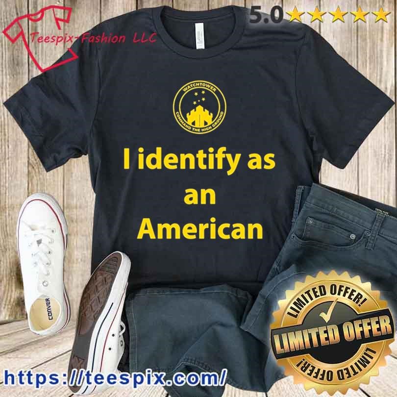 I Identify As An American Watchtower Command The High Ground Shirt