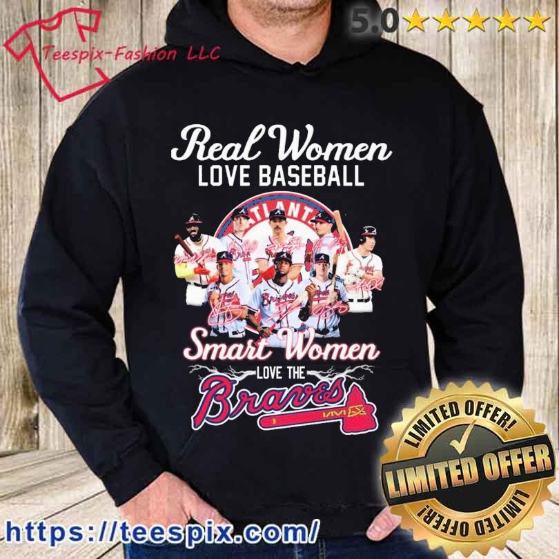 Real women love baseball smart women love the Braves shirt, hoodie,  sweater, longsleeve and V-neck T-shirt