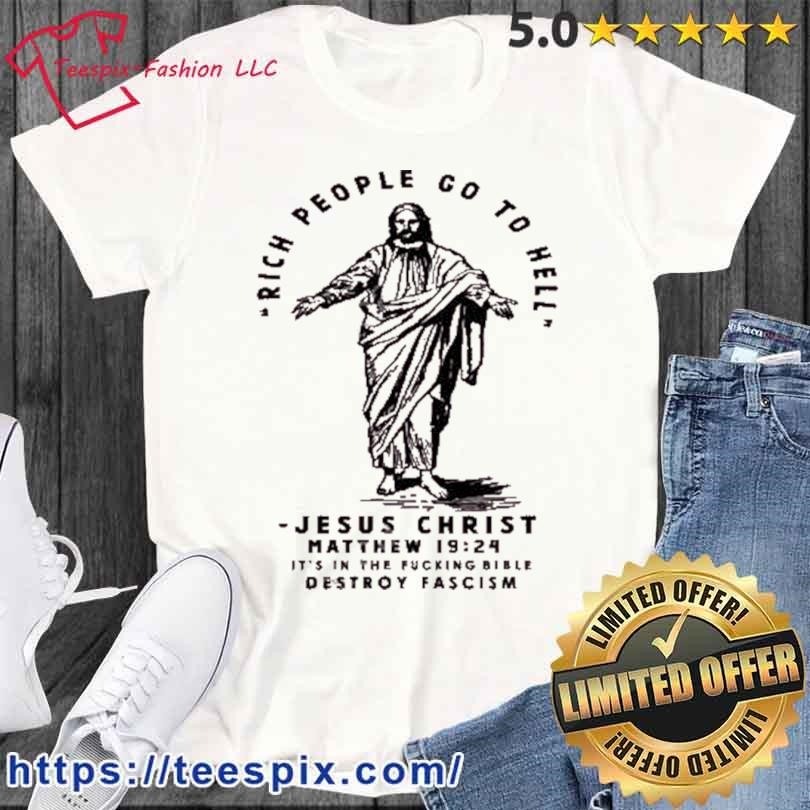 Smokemeowtshirtsandstuff Rich People Go To Hell Jesus Christ Matthew 19 24 It’s In The Fucking Bible Destroy Fascism Tee Shirt