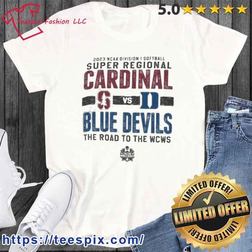 Stanford Cardinal Vs Duke Blue Devils 2023 Ncaa Division I Softball Super Regional The Road To The Wcws Shirt