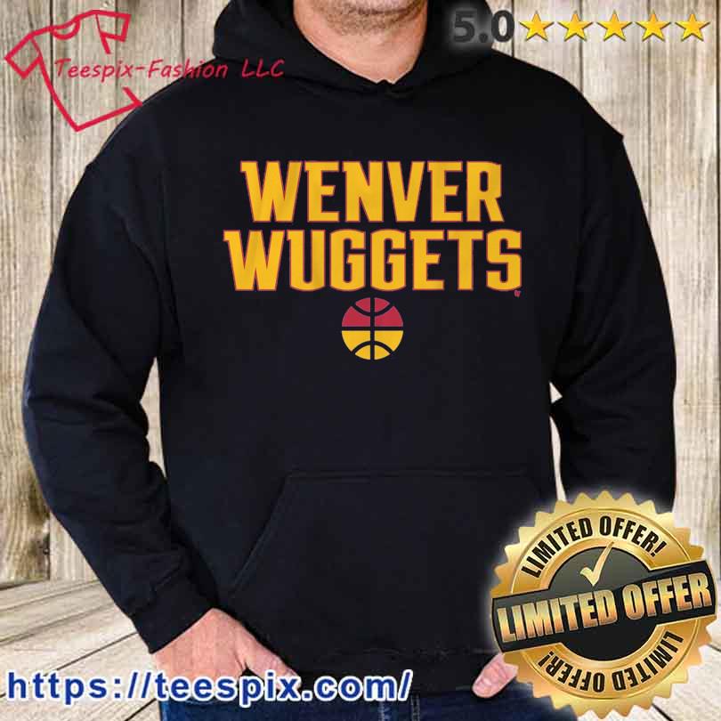 Denver Nuggets Wenver Wuggets Shirt hoodie