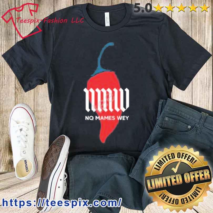 Nmw No Mames Wey Chilli Shirt