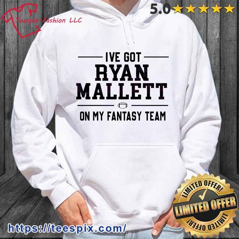 I Have Got Ryan Mallett On My Fantasy Team Shirt hoodie.jpg