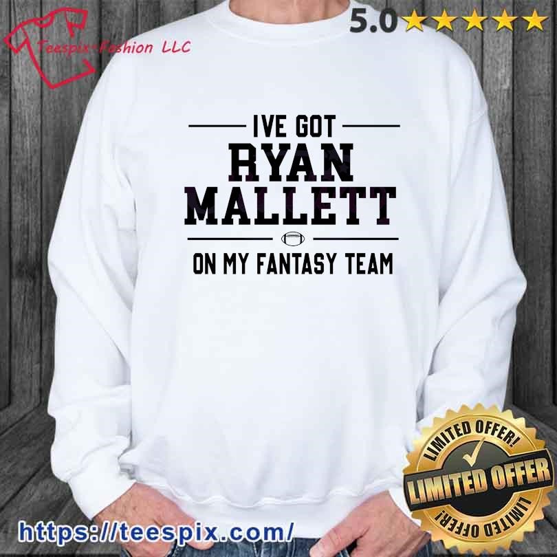 I Have Got Ryan Mallett On My Fantasy Team Shirt sweater.jpg