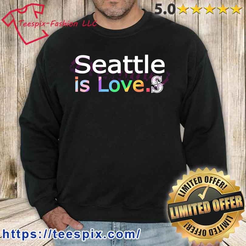 Seattle Mariners Is Love City Pride Shirt - Teespix - Store Fashion LLC