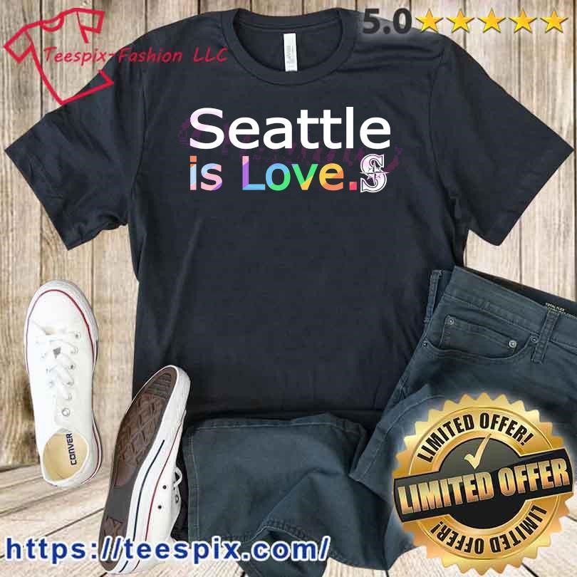 Seattle Mariners Is Love City Pride shirt, hoodie, sweater, long