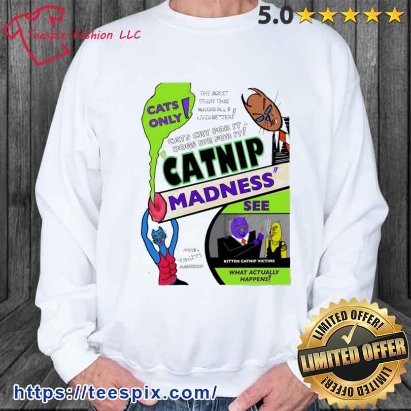 Catnip Madness Funny Parody Reefer Madness Shirt sweater