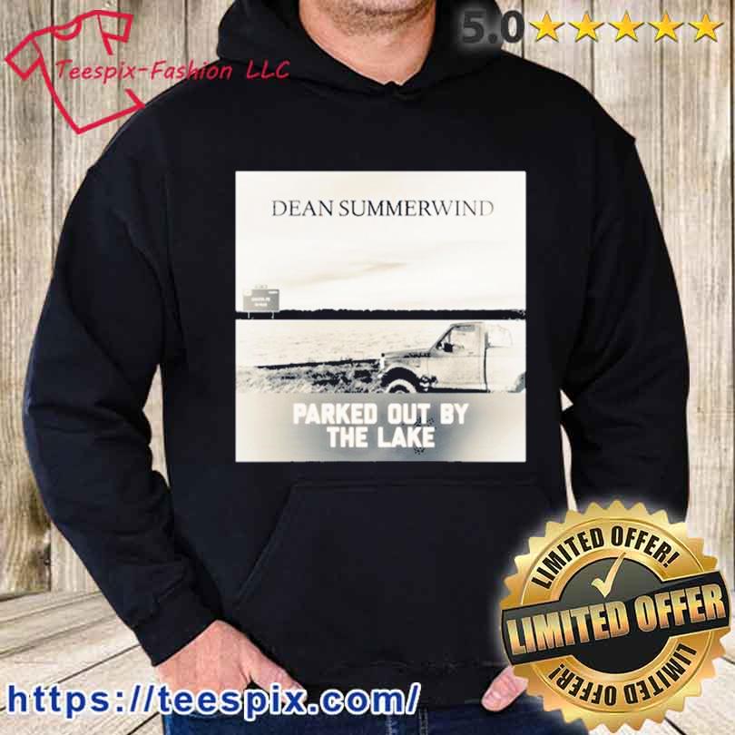 Dean Summerwind Parked Out By The Lake Shirt hoodie