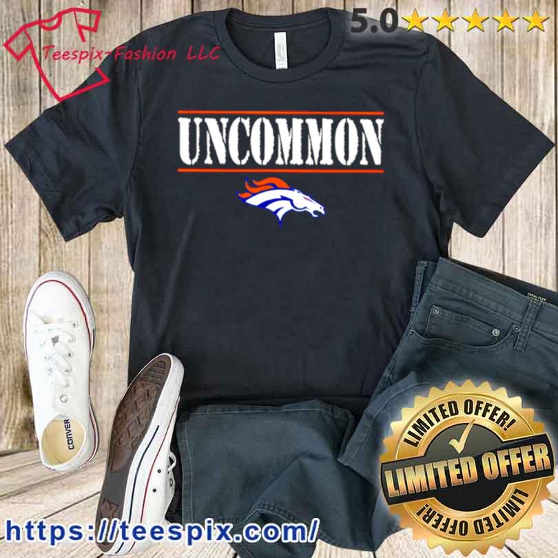 Denver Broncos uncommon shirt, hoodie, sweater, long sleeve and tank top