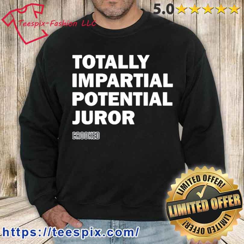 Hillary Clinton Totally Impartial Potential Juror Shirt sweater