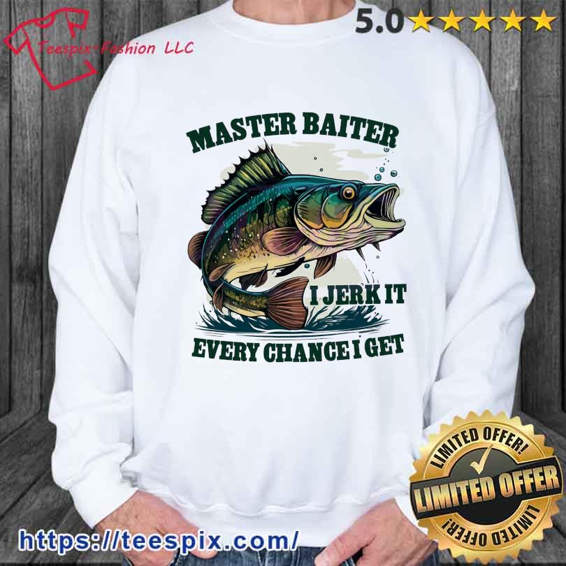 Master Baiter I Jerk It Every Chance I Get Funny Fishing Shirt