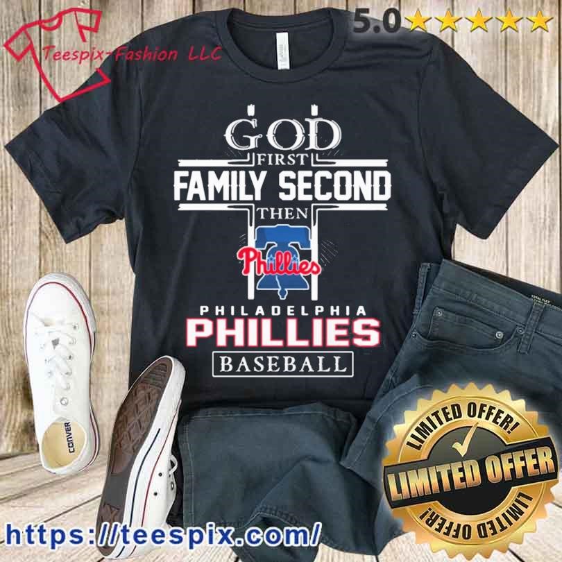 God first family second then philadelphia phillies baseball shirt, hoodie,  sweater, long sleeve and tank top