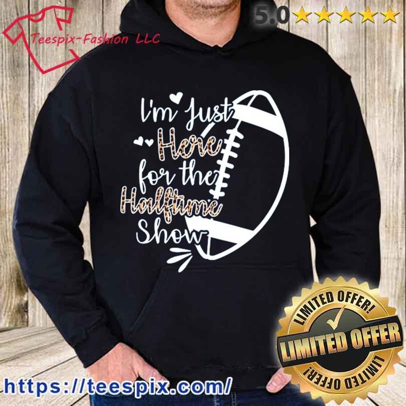 Im Just Here For The Halftime Show Shirt - Teespix - Store Fashion LLC