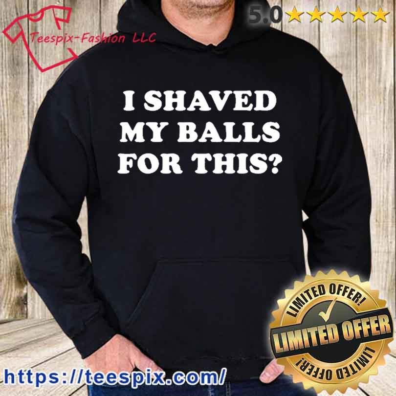 I shaved my cheap balls for this sweatshirt