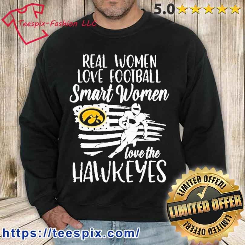 Real Women love football smart Women love the Iowa Hawkeyes American flag  shirt, hoodie, sweater, long sleeve and tank top