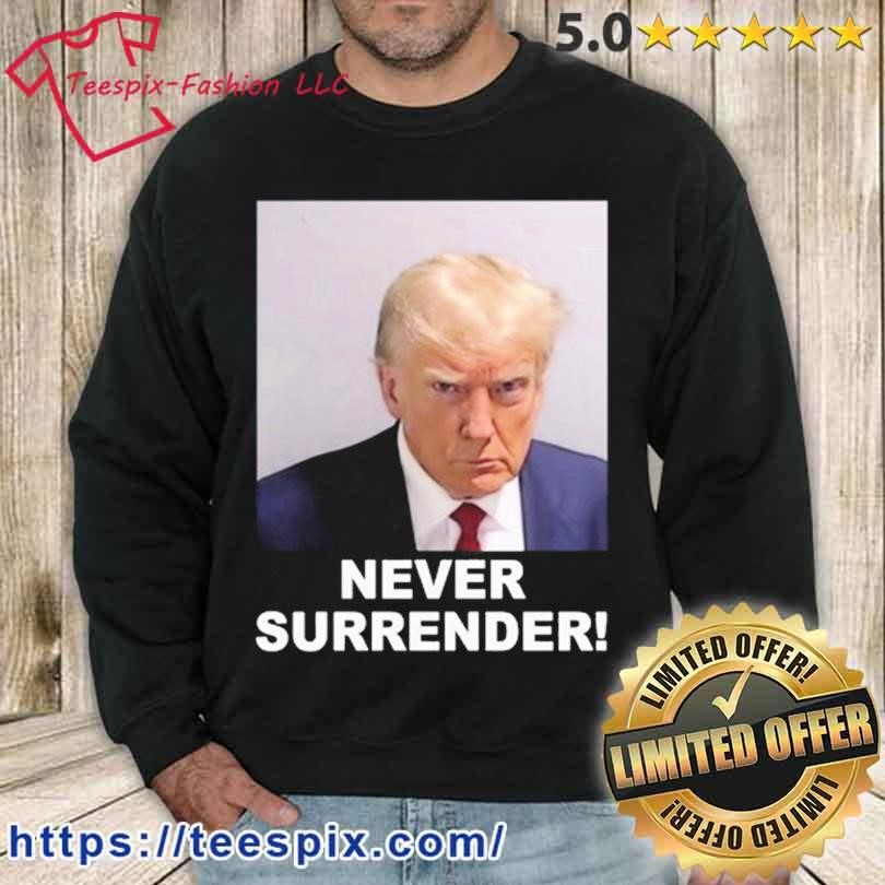 Never Surrender Shirt sweater.jpg
