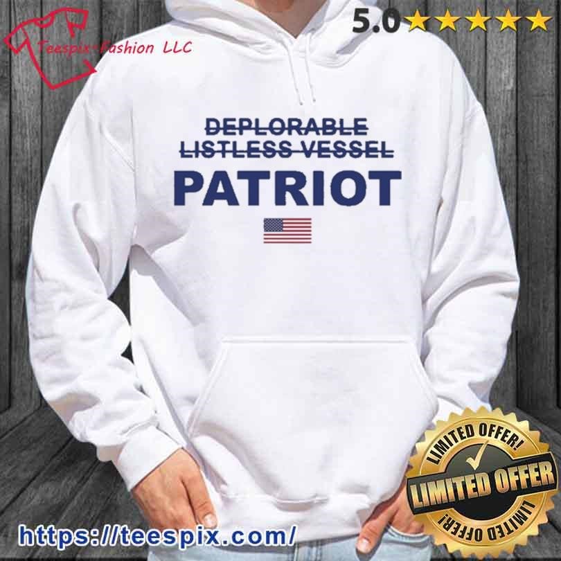 Deplorable Listless Vessel Patriot Trump 2024 Shirt hoodie.jpg