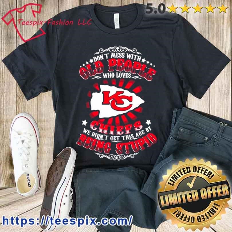 Kansas city Chiefs don't mess with old people who loves chiefs we