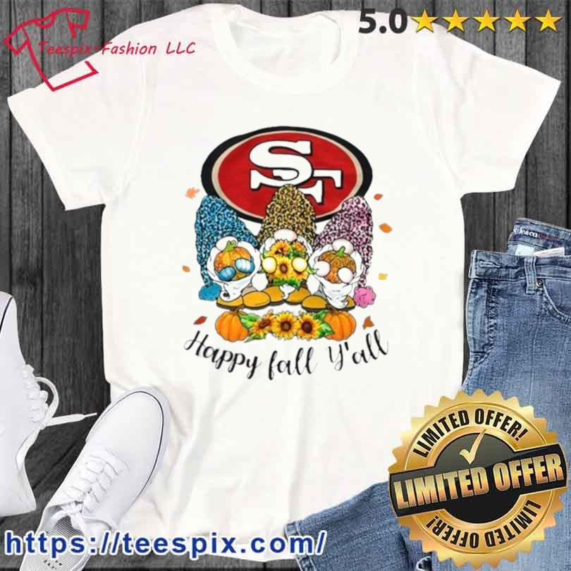Gnomes Happy Fall Y'all San Francisco 49ers Shirt - Teespix