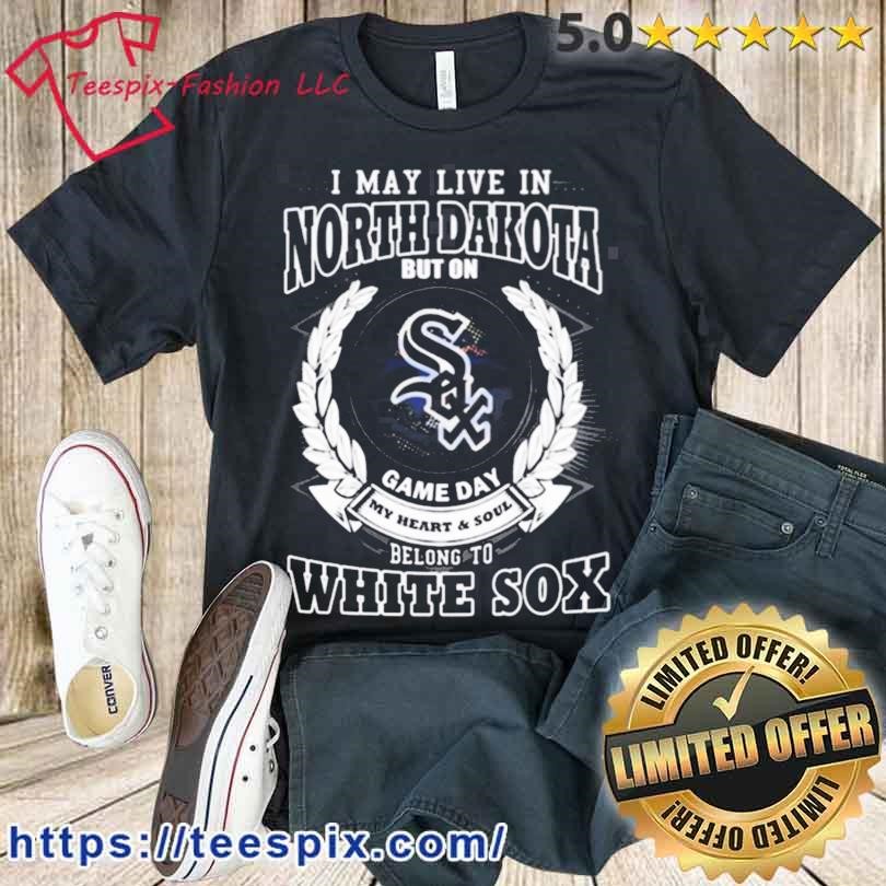 I May Live In South Dakota Be Long To Chicago White Sox Shirt