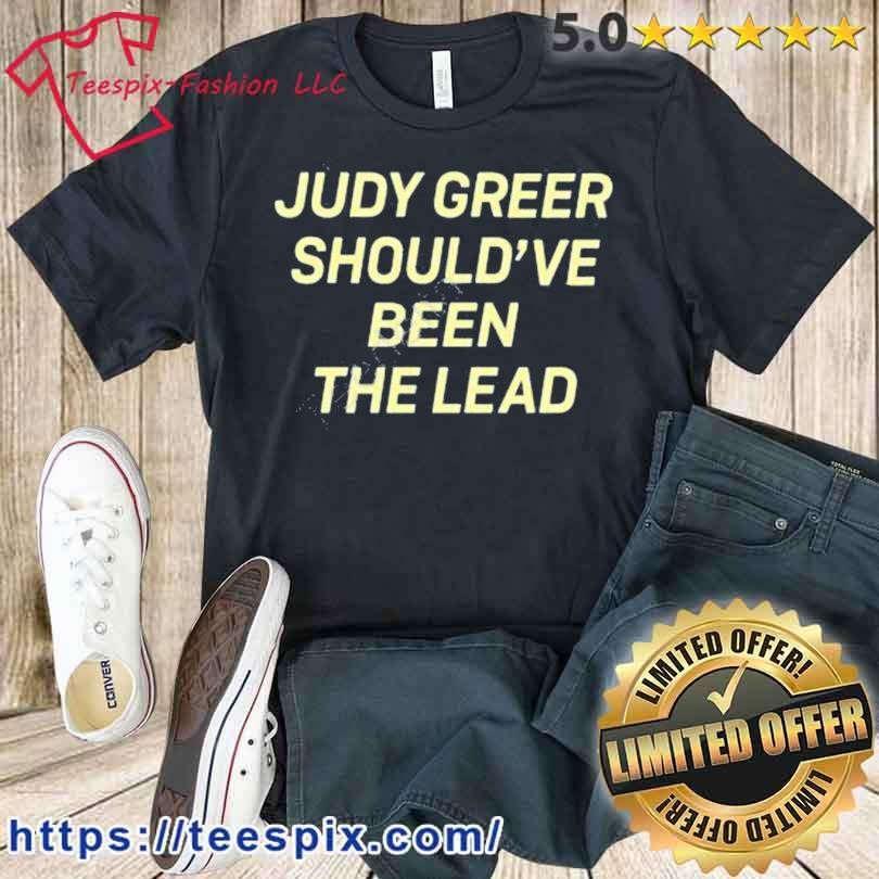 Official Judy Greer Should’ve Been The Lead Shirt