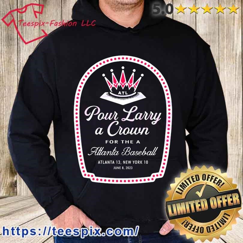 Pour Larry a crown for the a Atlanta baseball shirt, hoodie, sweater, long  sleeve and tank top