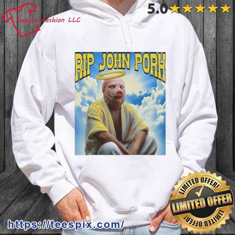 Rip john pork TEE, hoodie, sweater and long sleeve