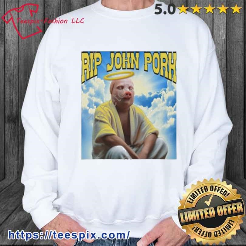 Rip john pork 2023 tee, hoodie, sweater and long sleeve