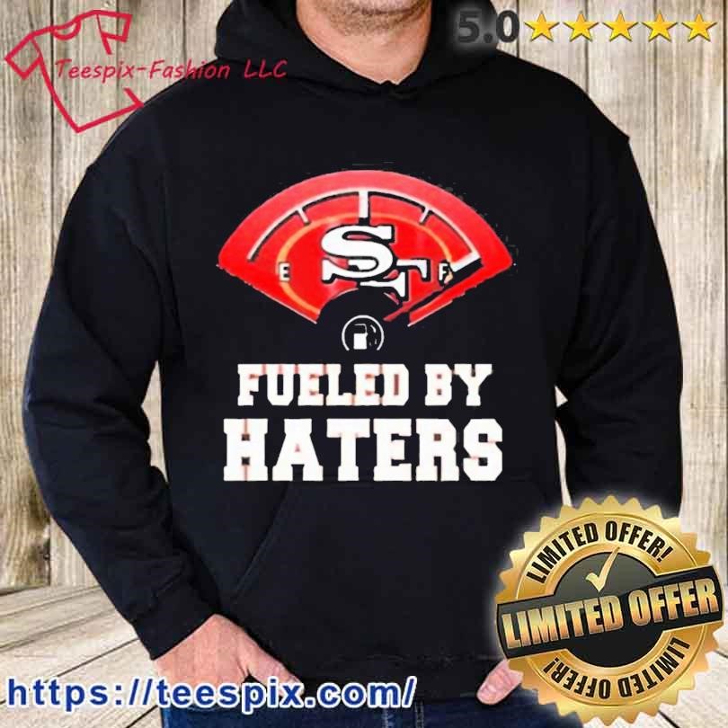 San Francisco 49ers Fueled By Haters T-Shirt