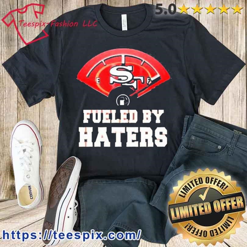 Official san francisco 49ers fueled by haters shirt,tank top, v