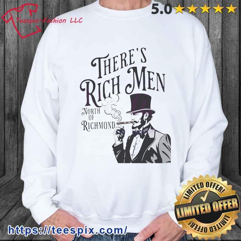 Theres Rich Men North of Richmond Shirt sweater.jpg