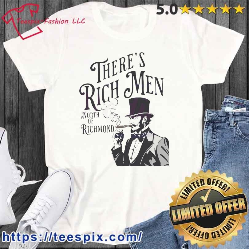 Theres Rich Men North of Richmond Shirt