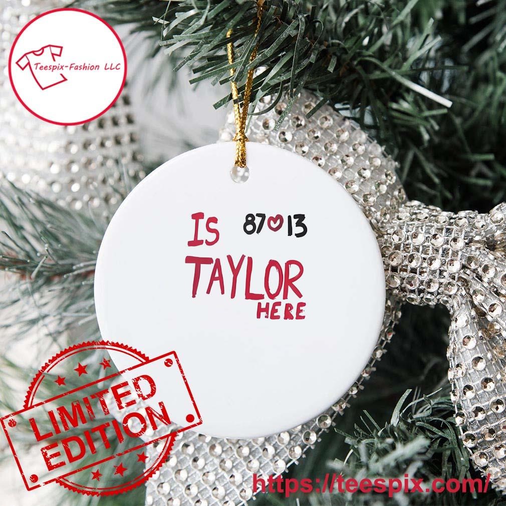 87 love 13 Is Taylor Here Travis Kelce Chiefs Ornament - Teespix