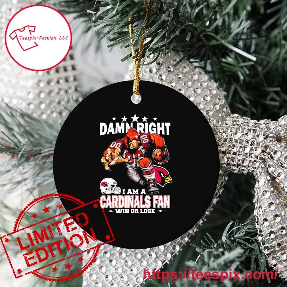 Damn Right I Am A Arizona Cardinals Fan Win Or Lose Ornament - Teespix -  Store Fashion LLC