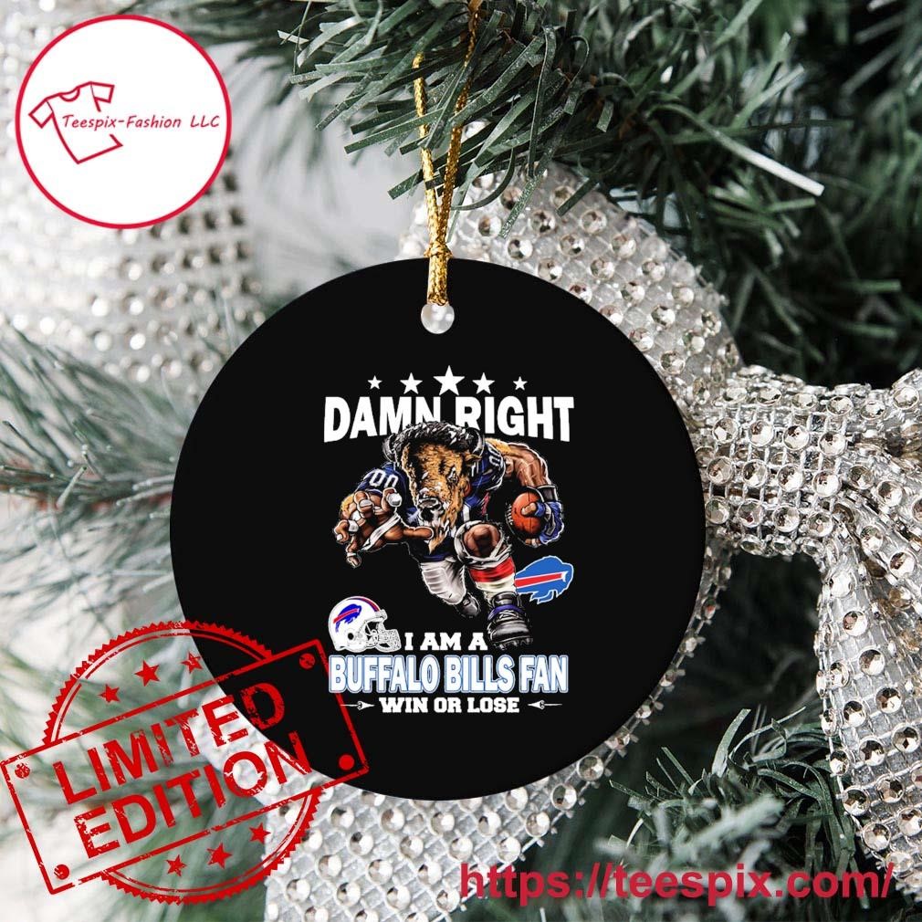 Damn right I am a Buffalo Bills fan win or lose mascot ornament tree  Decoration