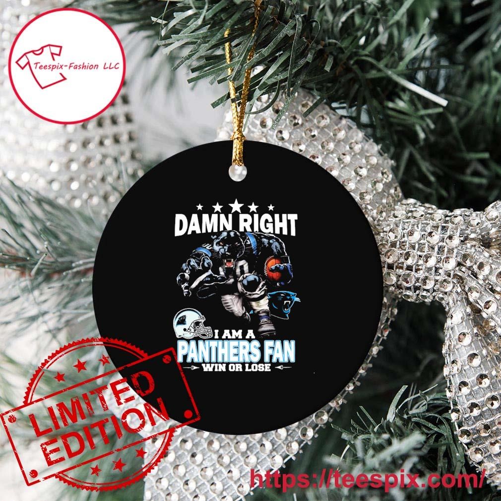 Damn right I am a Carolina Panthers fan win or lose mascot ornament tree  Decoration