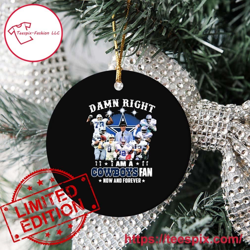 Damn Right I Am A Dallas Cowboys Fan Now And Forever 2023 Signatures  Ornament - Teespix - Store Fashion LLC