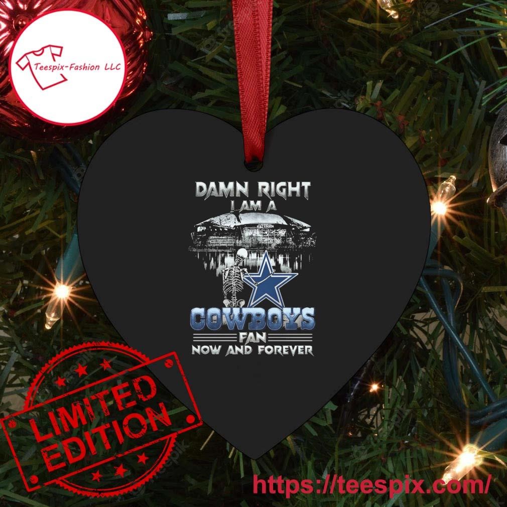 Damn Right I Am A Dallas Cowboys Skeleton Fan Now And Forever Ornament -  Teespix - Store Fashion LLC