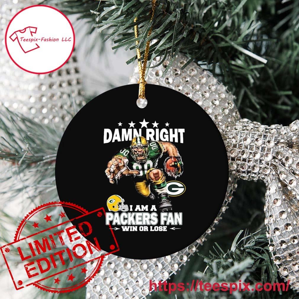 Damn Right I Am A Green Bay Packers Fan Win Or Lose Ornament - Teespix -  Store Fashion LLC