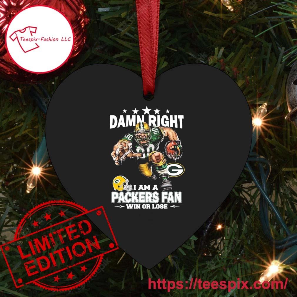 Damn Right I Am A Green Bay Packers Fan Win Or Lose Ornament - Teespix -  Store Fashion LLC