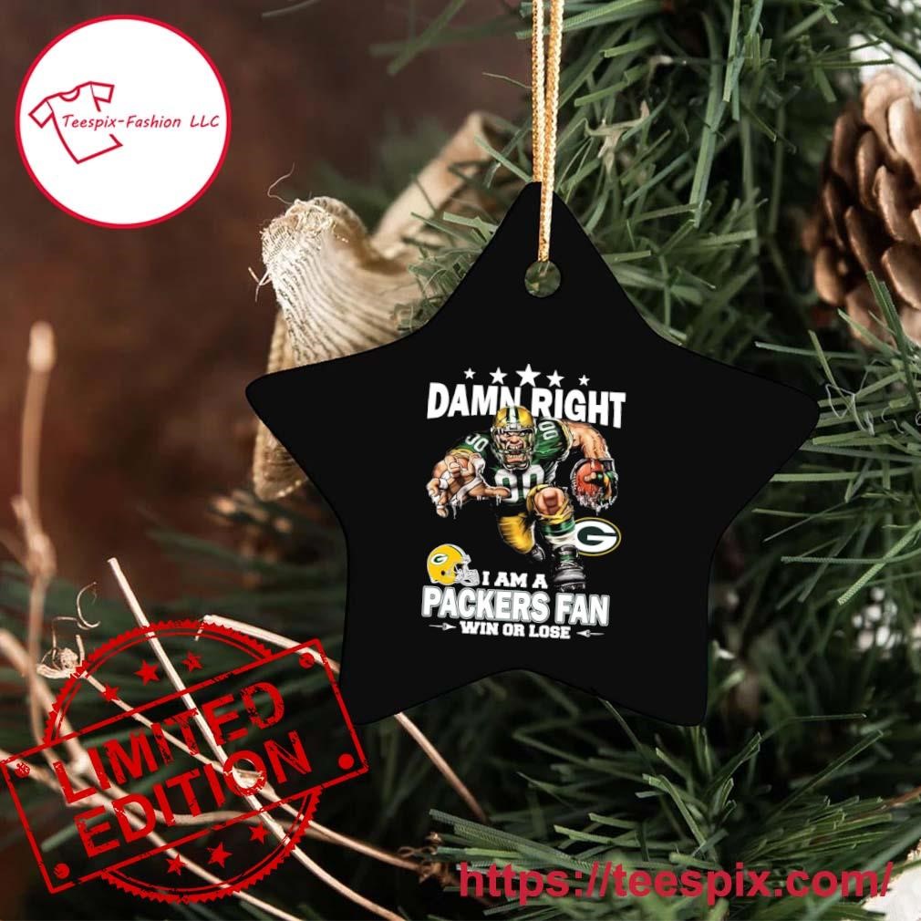 Damn Right I Am A Green Bay Packers Fan Win Or Lose Ornament - Teespix -  Store Fashion LLC