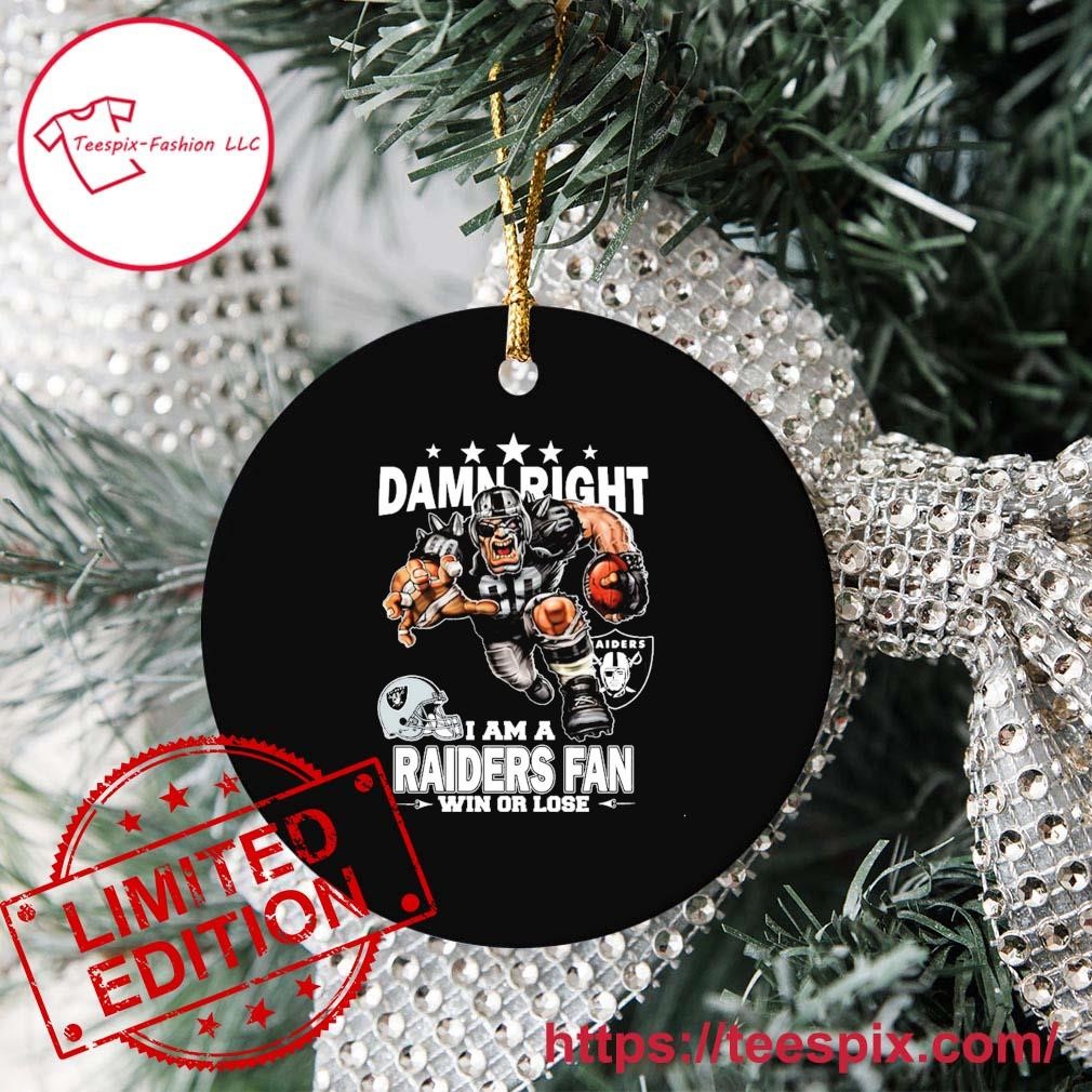 Damn Right I Am A Las Vegas Raiders Fan Win Or Lose Ornament - Teespix -  Store Fashion LLC