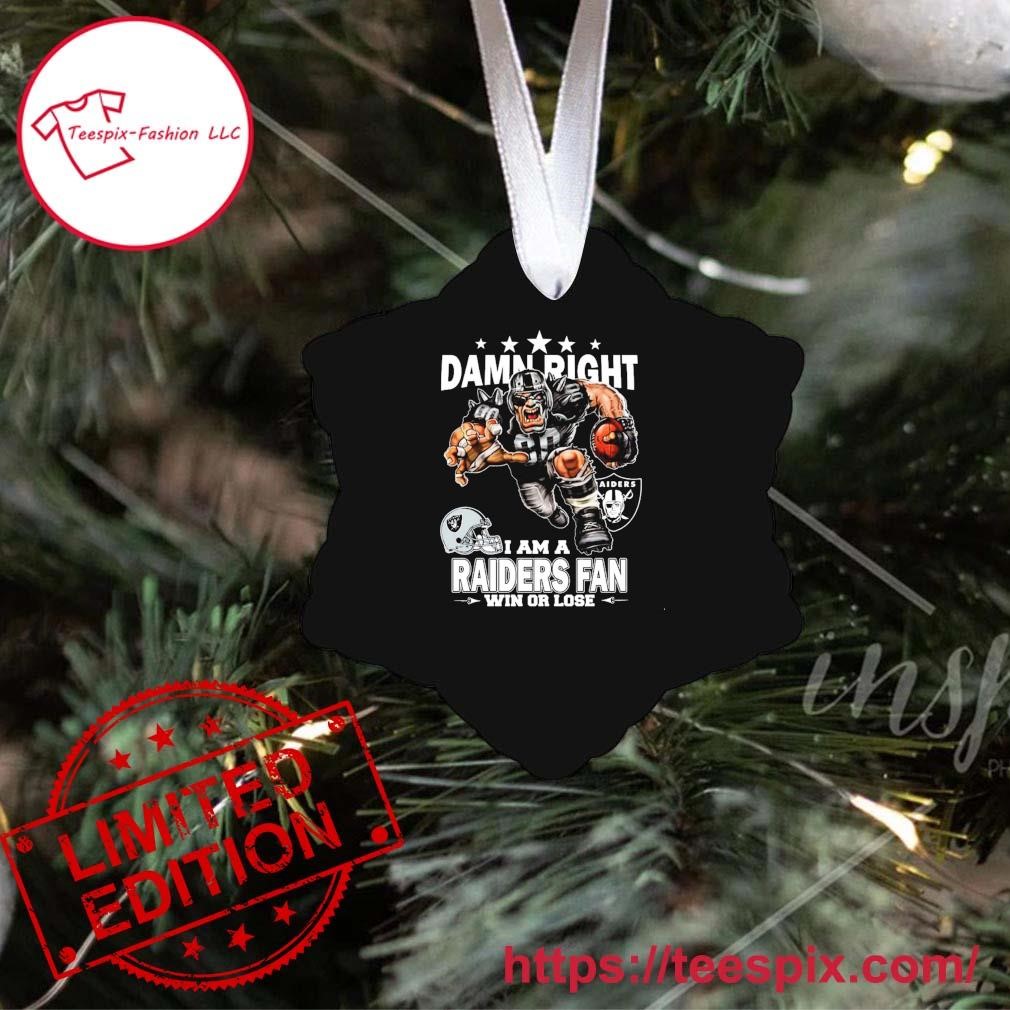 Damn Right I Am A Las Vegas Raiders Fan Win Or Lose Ornament - Teespix -  Store Fashion LLC