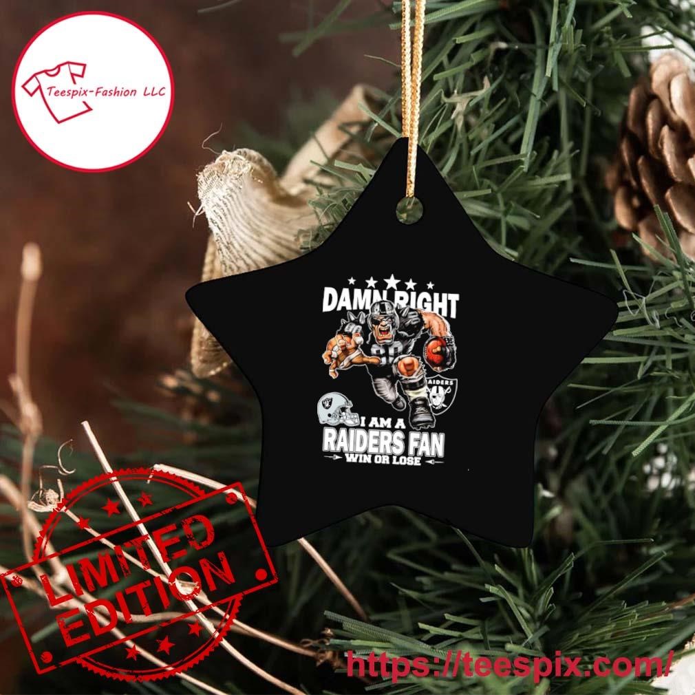 Damn Right I Am A Las Vegas Raiders Fan Win Or Lose Ornament - Teespix -  Store Fashion LLC